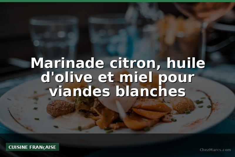 Marinade citron, huile d'olive et miel pour viandes blanches