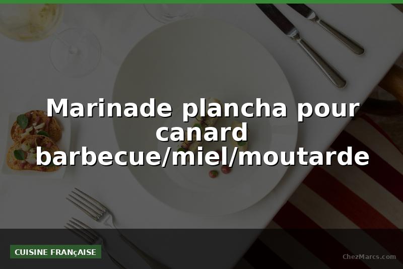 Marinade plancha pour canard barbecue/miel/moutarde