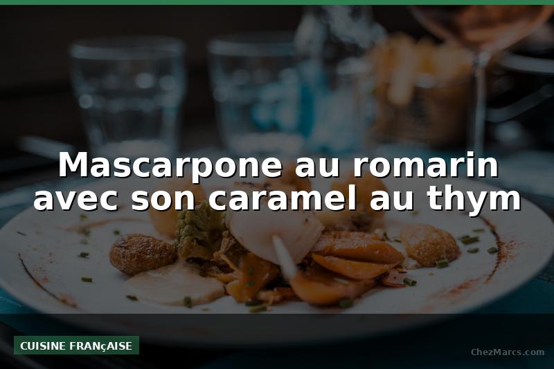 Mascarpone au romarin avec son caramel au thym