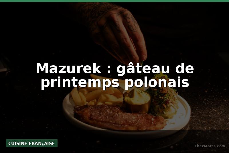 Mazurek : gâteau de printemps polonais