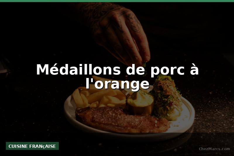 Médaillons de porc à l'orange