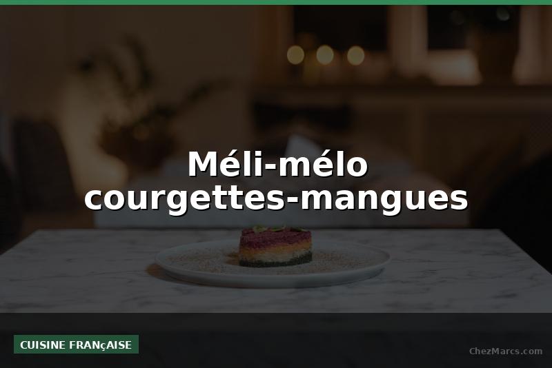 Méli-mélo courgettes-mangues