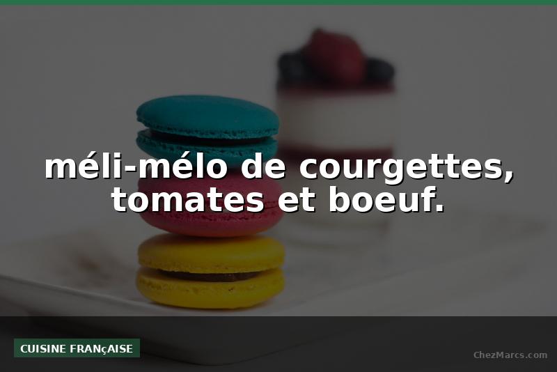 méli-mélo de courgettes, tomates et boeuf.