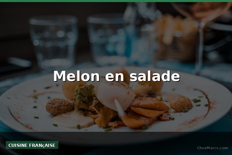 Melon en salade