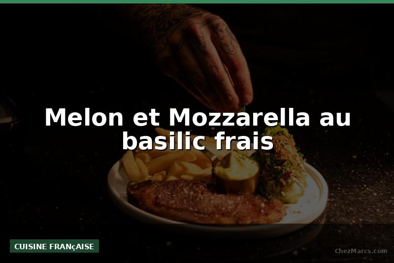 Melon et Mozzarella au basilic frais