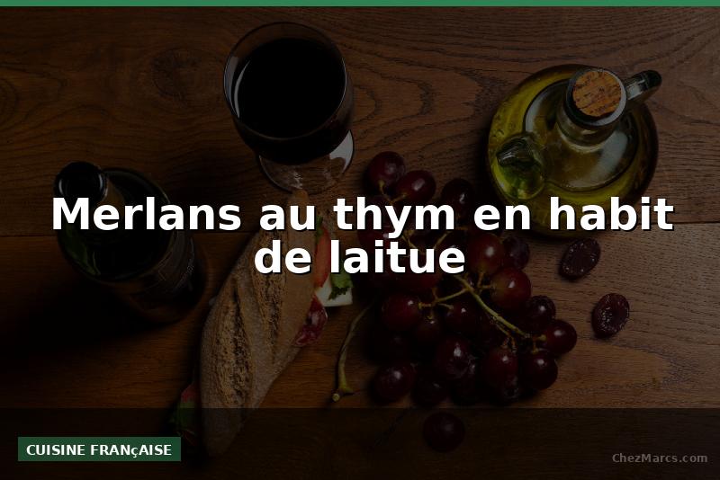 Merlans au thym en habit de laitue