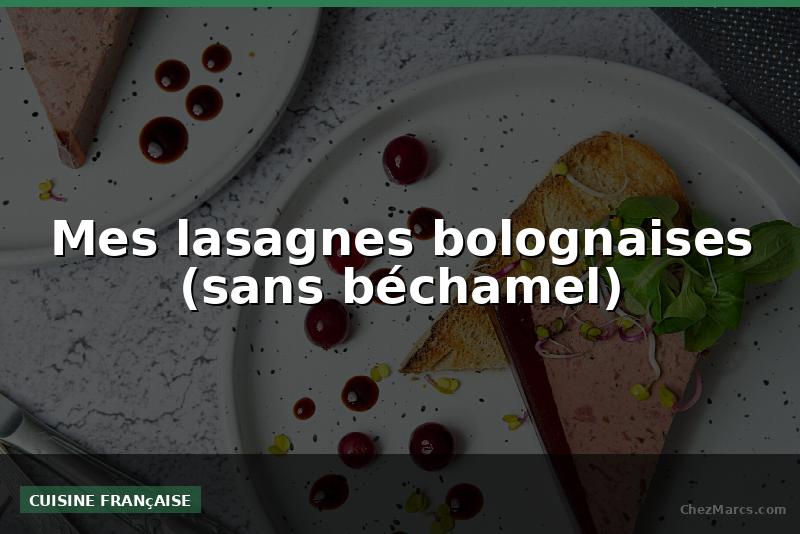 Mes lasagnes bolognaises (sans béchamel)