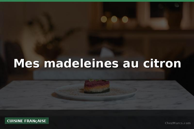 Mes madeleines au citron