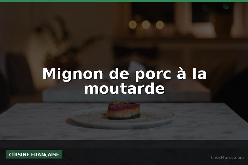 Mignon de porc à la moutarde