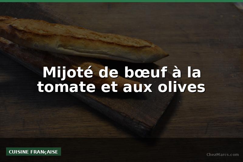 Mijoté de bœuf à la tomate et aux olives