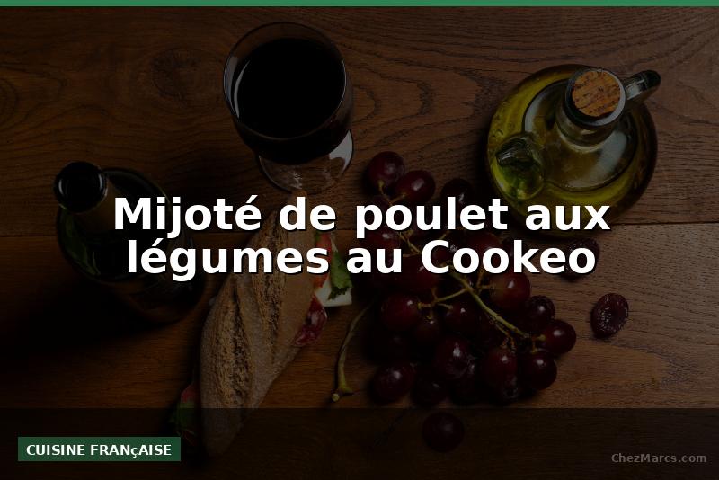 Mijoté de poulet aux légumes au Cookeo