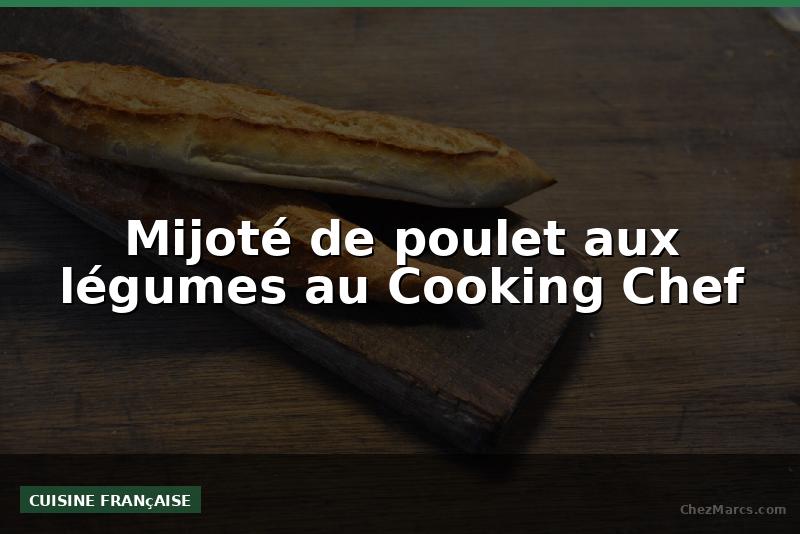 Mijoté de poulet aux légumes au Cooking Chef