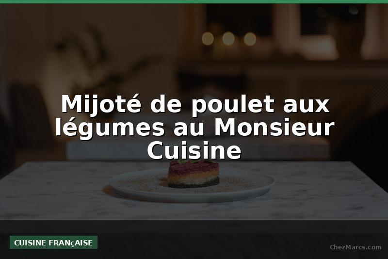 Mijoté de poulet aux légumes au Monsieur Cuisine