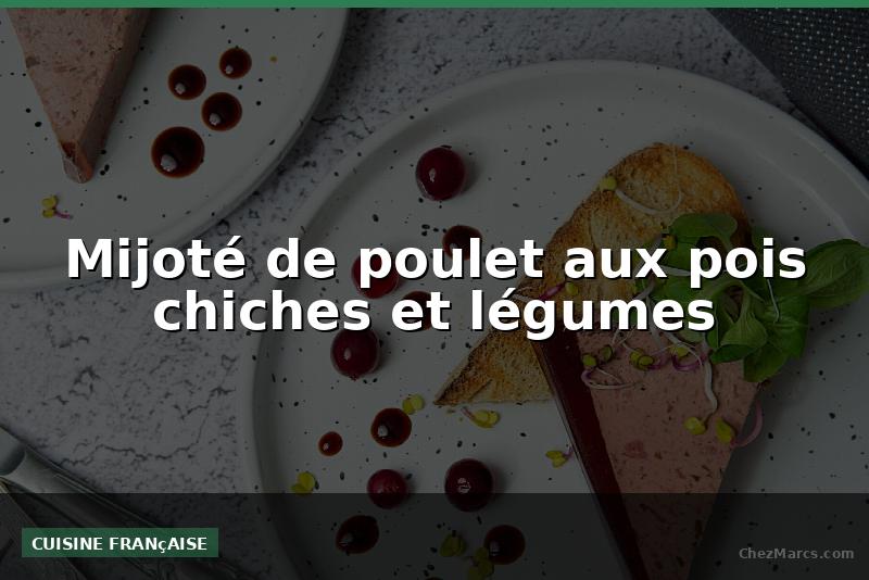 Mijoté de poulet aux pois chiches et légumes