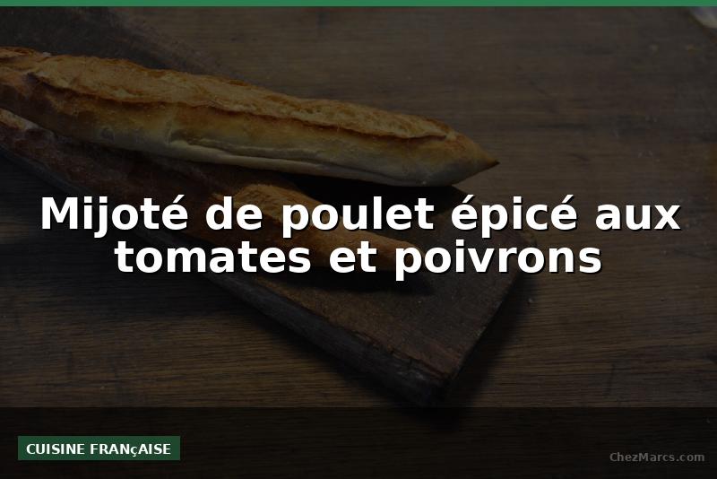 Mijoté de poulet épicé aux tomates et poivrons