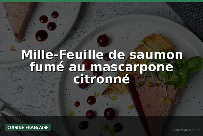 Mille-Feuille de saumon fumé au mascarpone citronné