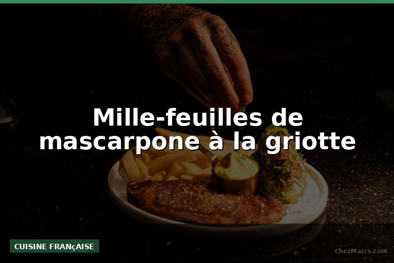 Mille-feuilles de mascarpone à la griotte