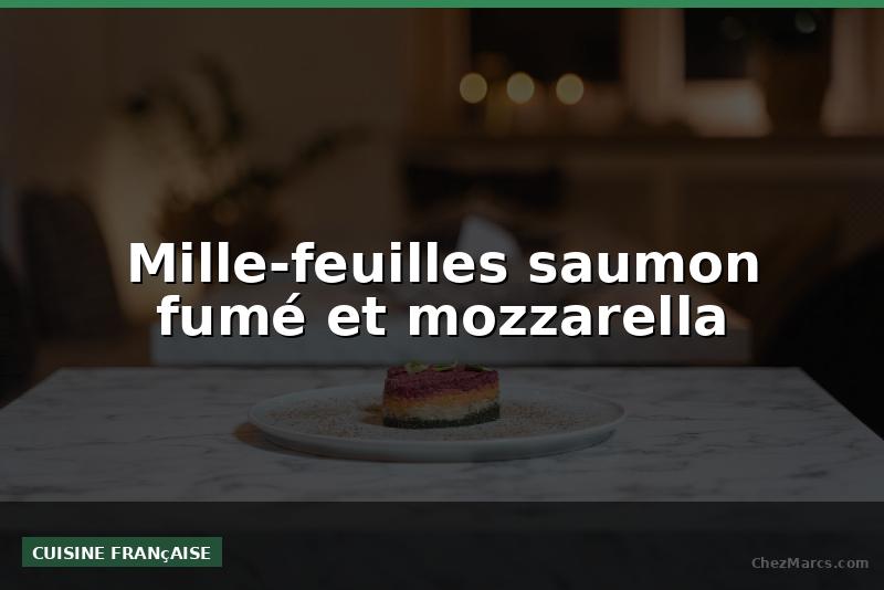 Mille-feuilles saumon fumé et mozzarella