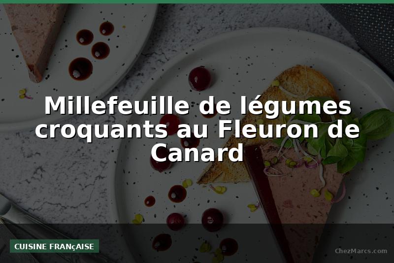 Millefeuille de légumes croquants au Fleuron de Canard