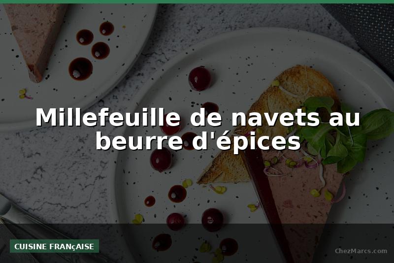 Millefeuille de navets au beurre d'épices