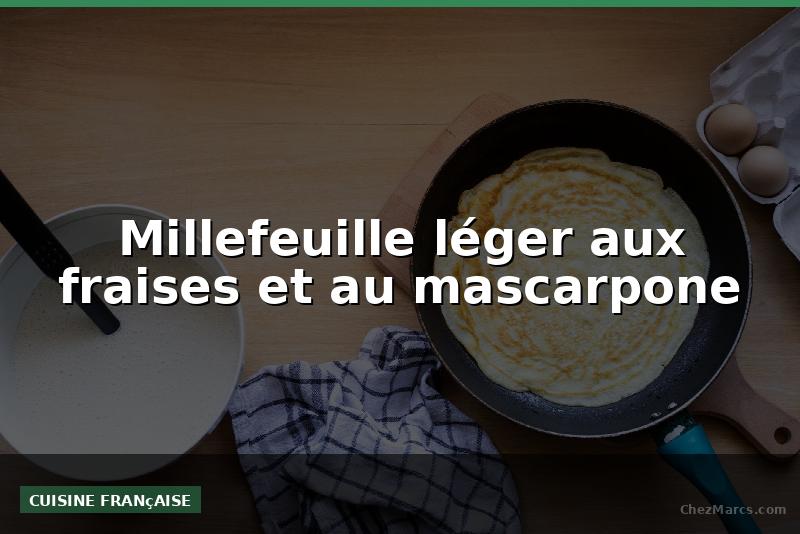 Millefeuille léger aux fraises et au mascarpone