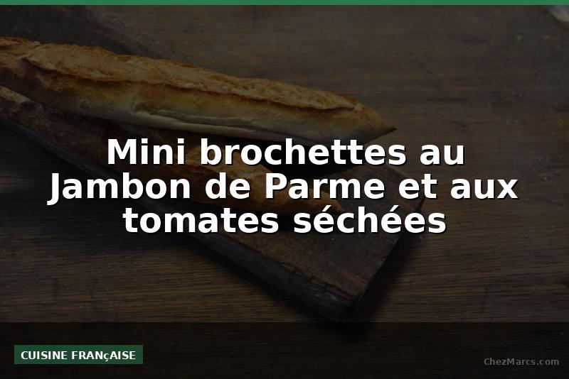 Mini brochettes au Jambon de Parme et aux tomates séchées
