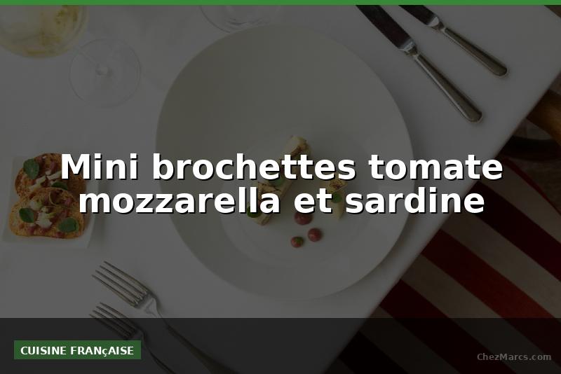 Mini brochettes tomate mozzarella et sardine