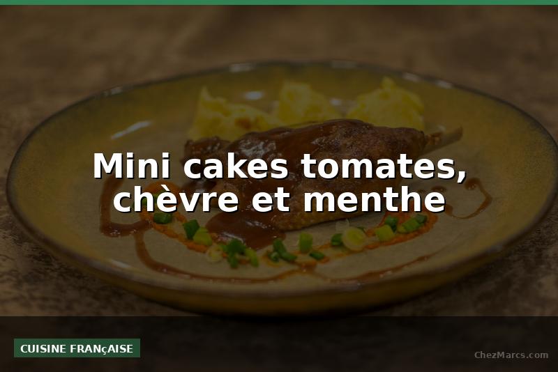 Mini cakes tomates, chèvre et menthe