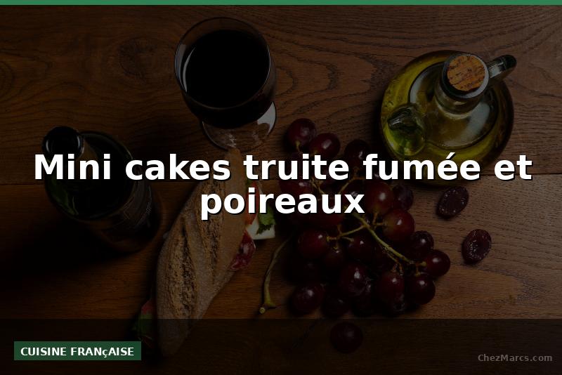 Mini cakes truite fumée et poireaux