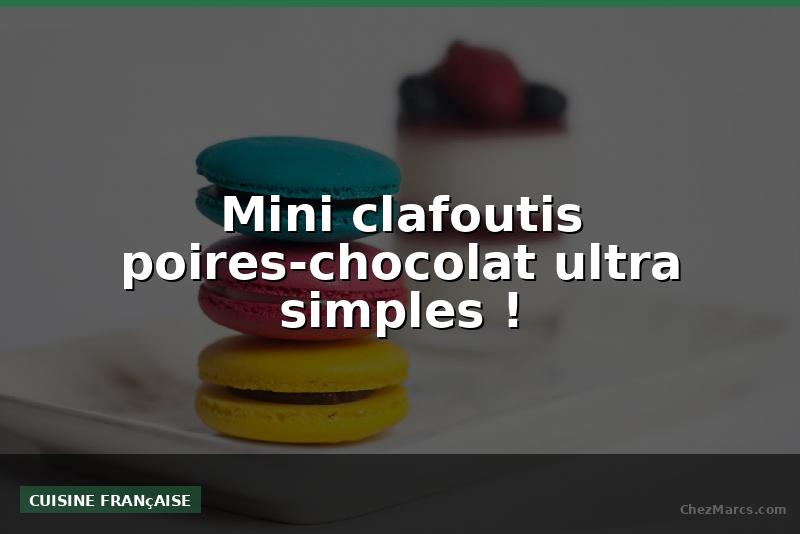 Mini clafoutis poires-chocolat ultra simples !