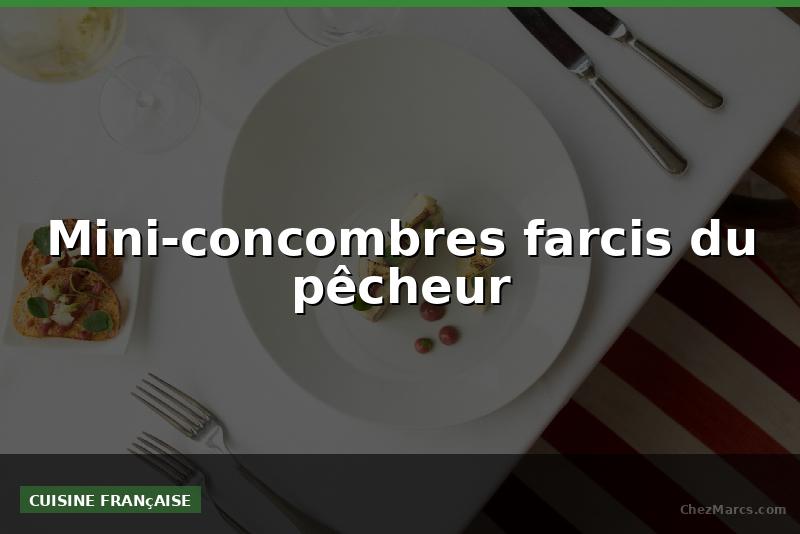 Mini-concombres farcis du pêcheur