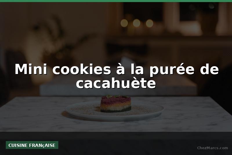 Mini cookies à la purée de cacahuète