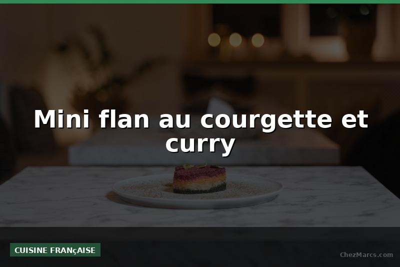 Mini flan au courgette et curry