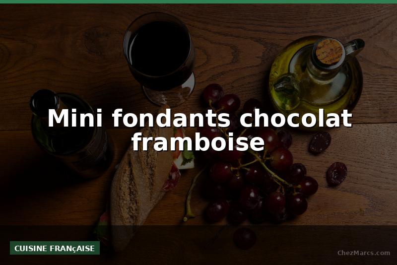 Mini fondants chocolat framboise
