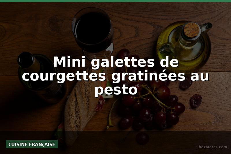 Mini galettes de courgettes gratinées au pesto