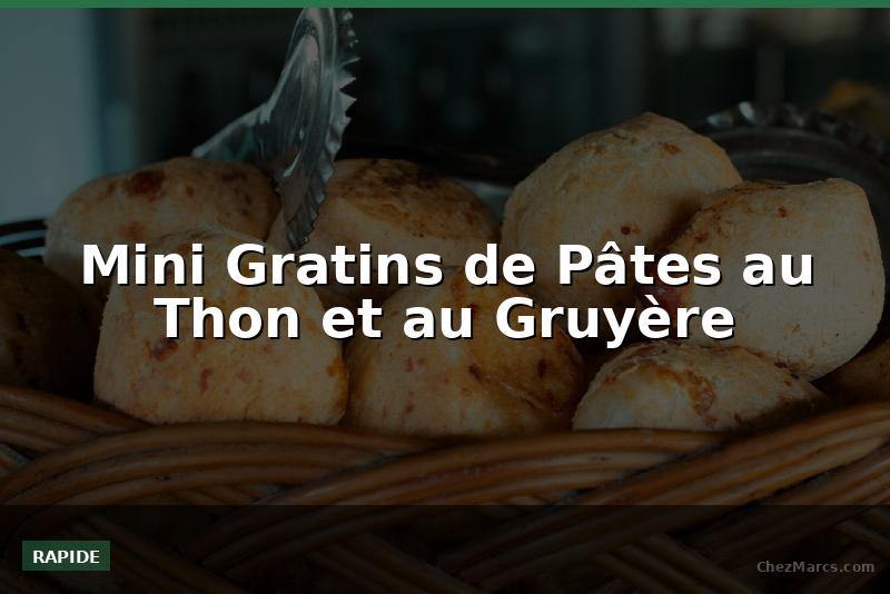 Mini Gratins de Pâtes au Thon et au Gruyère