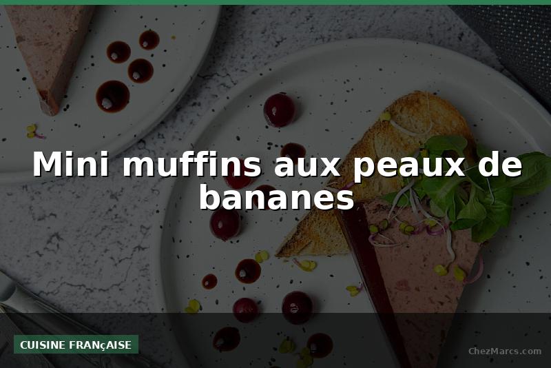 Mini muffins aux peaux de bananes