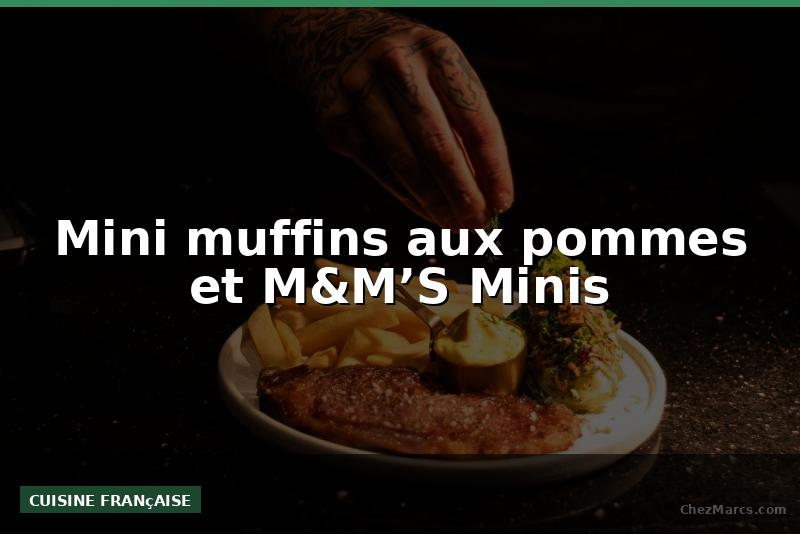 Mini muffins aux pommes et M&M’S Minis