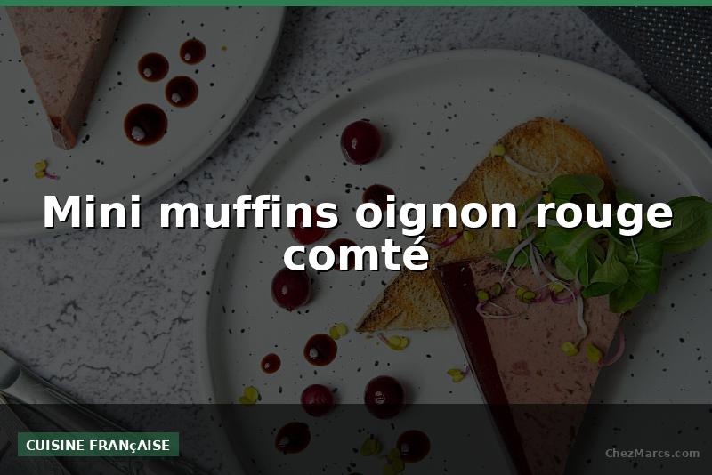 Mini muffins oignon rouge comté