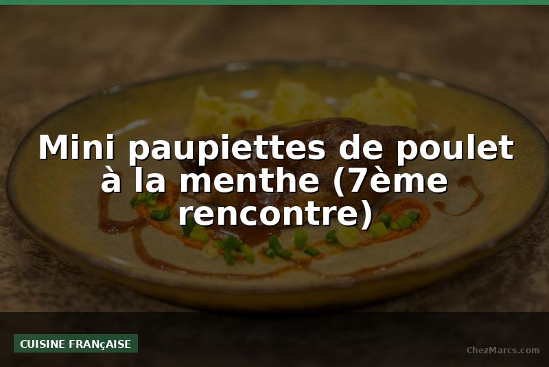 Mini paupiettes de poulet à la menthe (7ème rencontre)