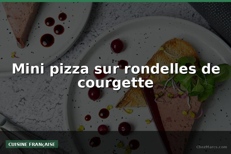 Mini pizza sur rondelles de courgette