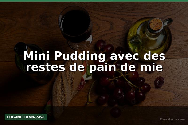 Mini Pudding avec des restes de pain de mie