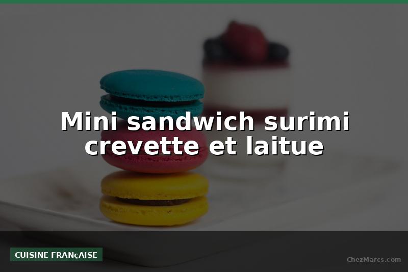 Mini sandwich surimi crevette et laitue