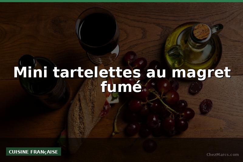 Mini tartelettes au magret fumé