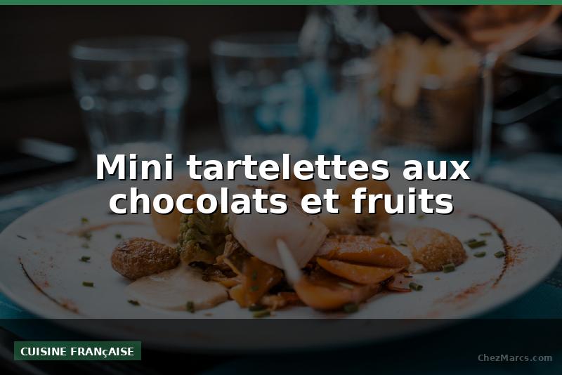 Mini tartelettes aux chocolats et fruits