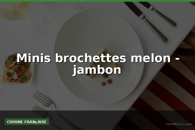 Minis brochettes melon - jambon