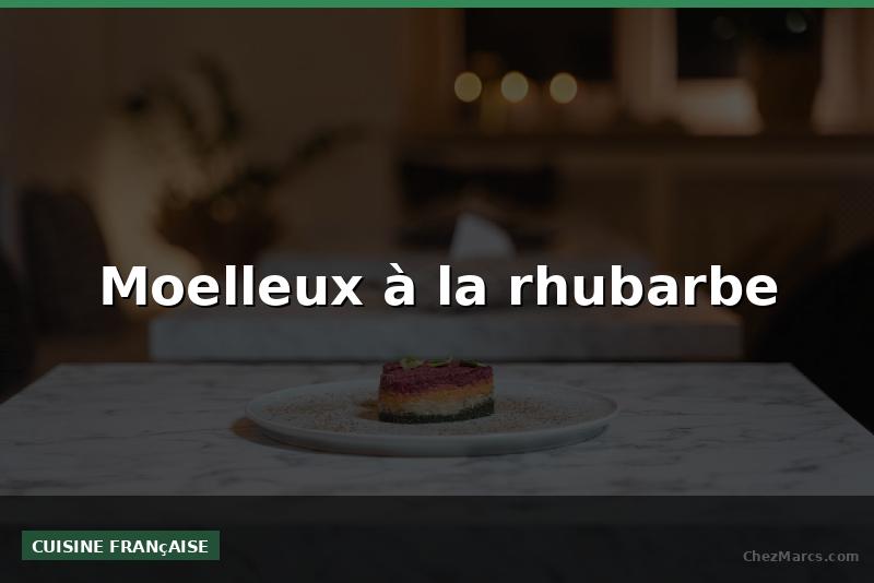 Moelleux à la rhubarbe