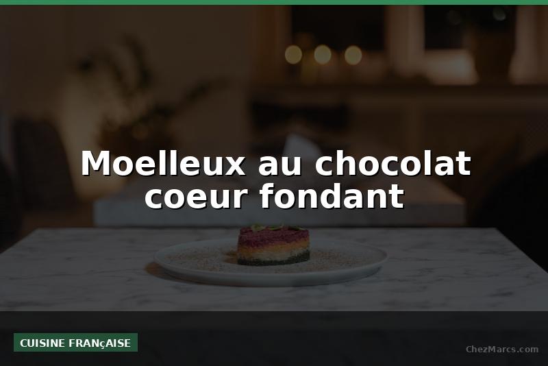 Moelleux au chocolat coeur fondant