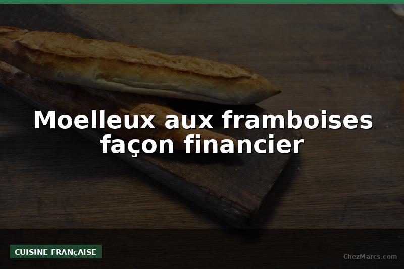 Moelleux aux framboises façon financier