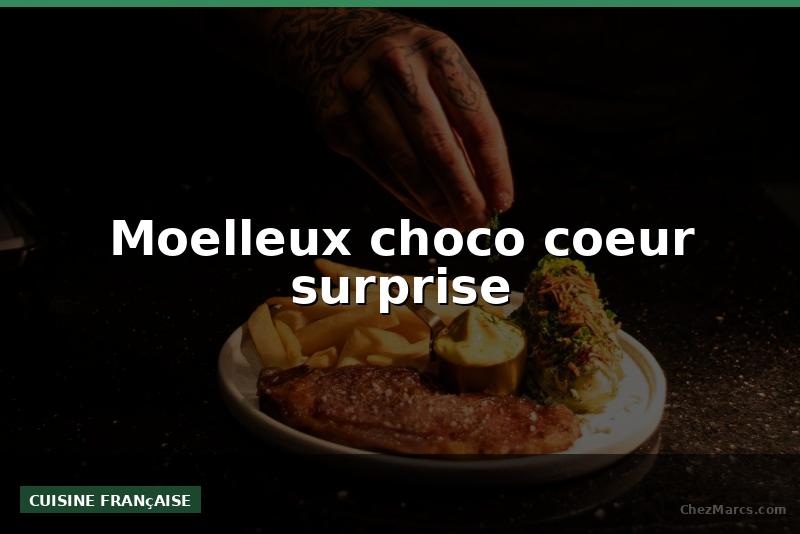 Moelleux choco coeur surprise